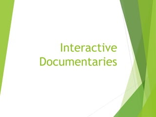 Interactive
Documentaries
 