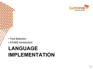 •  Tool Selection
•  AToM3 Introduction

LANGUAGE
IMPLEMENTATION
23

 
