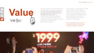 Value
ˈvæljuː
Defining Interactive e-commerce
Value for money is a central element of
the interactive e-commerce approach.
It is less a direct interactive aspect of
user experience and refers more to a
principle core user need. The
mechanisms for delivering value are
various, including the consumer to
manufacturer model, lower priced team
purchases, and limited time
promotional coupons.
The consumer to manufacturer (C2M)
model, outlined below, delivers
exceptional price value to the end
consumer by simplifying the value
chain. Middlemen distributors, retail
outlets and other channels are
removed facilitating a “direct to
consumer” relationship.
Price is always the best vector of
competition and the most direct
method to delight consumers
 