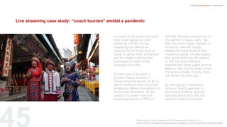 As much of the world has found
their travel options in 2020
limited by COVID-19, live
streaming has offered an
opportunity for those stuck at
home to satiate their wanderlust,
and for retailers and tourism
businesses to reach tourist
shoppers from afar.
For the town of Furong8, a
popular historic location in
Hunan Province known for its Tu
ethnic traditions, they found live
streaming offered one solution to
the tourism slowdown. As the
subject of a seven-hour live
streaming session on PDD on
April 26, the town reached out to
the platform’s many users. Wu
Xiao, the town mayor, dressed in
his ethnic costume, taught
viewers the basic steps of their
traditional dance. He also played
tour guide and took the viewers
to visit the town’s famous
waterfall and other sights, such as
Baishou Hall and the street where
the famous movie, Furong Town,
was filmed 30 years ago.
By leveraging e-commerce
options, Furong was able to
promote and sell its regional
specialty products to the live
stream’s millions of viewers.
Defining Interactive e-commerce
Live streaming case study: “couch tourism” amidst a pandemic
8 Medium.com: Couch Traveling on PDD Livestreaming, Pinduoduo, Inc
https://medium.com/@pinduoduoinc/couch-travelling-on-pdd-livestreaming-8e7bd3c26bd6
 