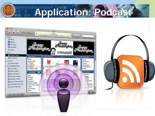 Application: Podcast
 