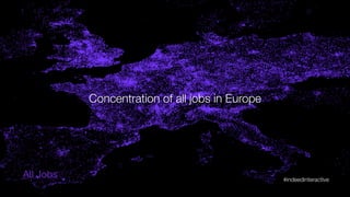 All Jobs + Tech Jobs
Concentration of tech jobs in Europe
All Jobs
Concentration of all jobs in Europe
#indeedinteractive	
  
 