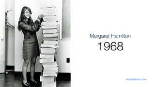 Margaret Hamilton 
1968
#indeedinteractive
 