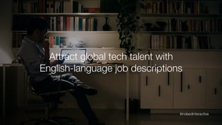 Attract global tech talent with 
English-language job descriptions
#indeedinteractive	
  
 