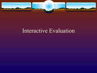 Interactive Evaluation
 