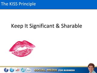 The KISS Principle



     Keep It Significant & Sharable
 
