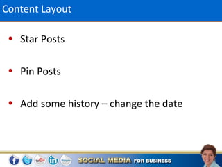 Content Layout

 • Star Posts

 • Pin Posts

 • Add some history – change the date
 