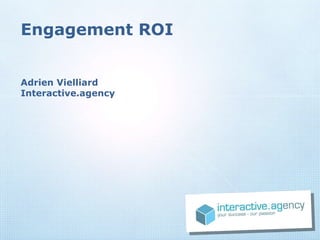 Engagement ROI Adrien Vielliard Interactive.agency 