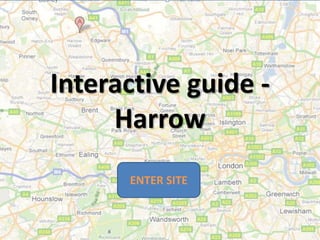 Interactive guide -
     Harrow
      ENTER SITE
 