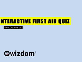 INTERACTIVE FIRST AID QUIZ From Qwizdom UK 