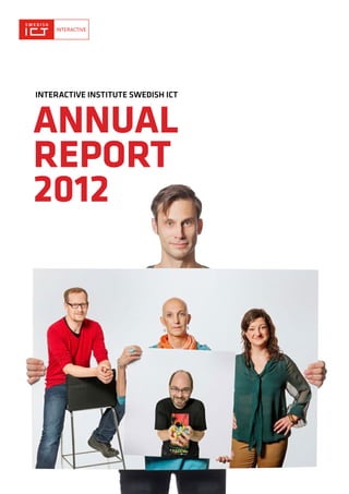 INTERACTIVE INSTITUTE SWEDISH ICT

ANNUAL
REPORT
2012

 