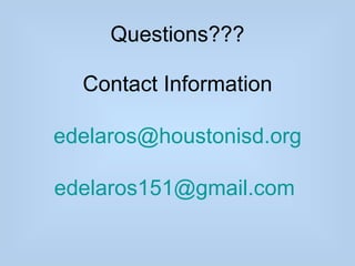Questions???

  Contact Information

edelaros@houstonisd.org

edelaros151@gmail.com
 