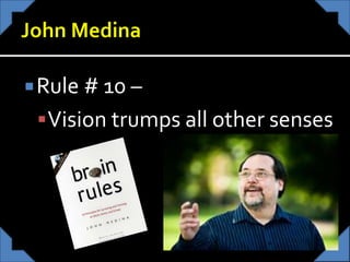 Rule # 10 –
Vision trumps all other senses
 