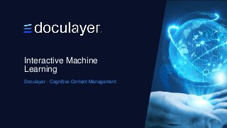 Doculayer - Cognitive Content Management
Interactive Machine
Learning
 