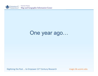One year ago…




Digi$zing	
  the	
  Past	
  …	
  to	
  Empower	
  21st	
  Century	
  Research	
     	
     	
  magic.lib...
