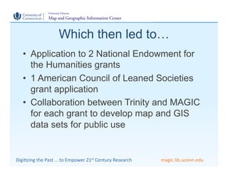 Which then led to…
    •  Application to 2 National Endowment for
       the Humanities grants
    •  1 American Council o...