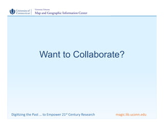 Want to Collaborate?




Digi$zing	
  the	
  Past	
  …	
  to	
  Empower	
  21st	
  Century	
  Research	
     	
     	
  ma...