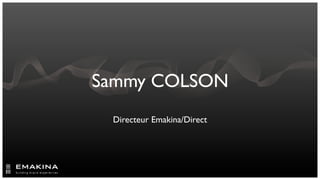 Sammy COLSON
 Directeur Emakina/Direct
 