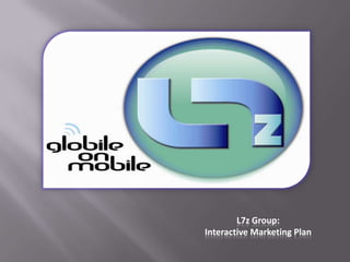 L7z Group:Interactive Marketing Plan   