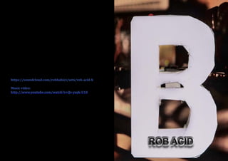 40
Rob Acid is back with another selection of analog filth, on
his excellent Dirtcuts label. Series B ventures once more in
to the darker side, with a heavy use of his hallmark good
old 303, and a stack more to boot.
Robert Babicz alter ego, is once again sounding like a fren-
zied slab of franticness, thats been made in a dungeon. But
thats why we like it so much. Here we find a veritable feast
of mayhem, with 8 new tracks for you to listen to, dance to,
play and cause havoc with.
So on that note, we’ll stop the talking and let the music do
the rest.
https://soundcloud.com/robbabicz/sets/rob-acid-b
Music video:
http://www.youtube.com/watch?v=Qv-yayk-U10
Rob Acid está de vuelta con otra selección analógica, con
su excelente sello Dirtcuts. Serie B empresas una vez más
en el lado más oscuro, con un uso intensivo de su sello
bueno de 303, y una pila más para arrancar.
Robert Babicz, está sonando una vez más como una losa
frenética, esta se hizo en un calabozo. Pero es por eso que
nos gusta tanto. Aquí nos encontramos con una verdadera
fiesta de caos, con 8 nuevas pistas para escuchar, bailar,
jugar...
Así que en ese sentido, vamos a parar de hablar y dejar
que la música haga el resto.
Robert Babicz
www.magxibz.com
 