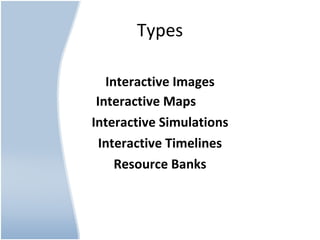 Types Interactive Images Interactive Maps Interactive Simulations Interactive Timelines Resource Banks 
