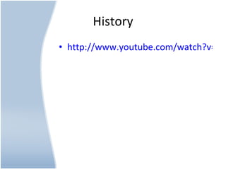 http://www.youtube.com/watch?v=5wx0GfbC0BA History 