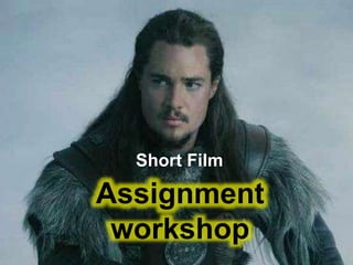 Short Film
Assignment
workshop
 