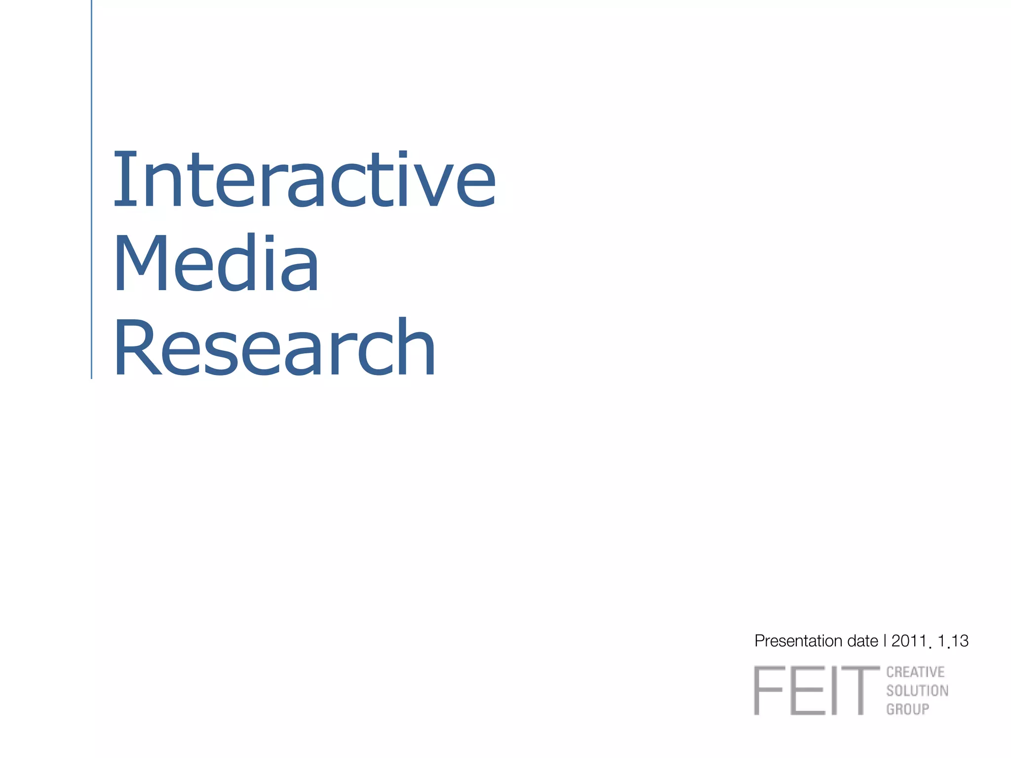 InteractiveMediaResearchPresentation date | 2011. 1.13
