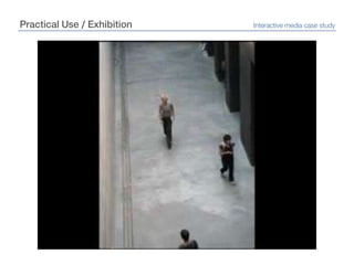 Practical Use / ExhibitionInteractive media case study