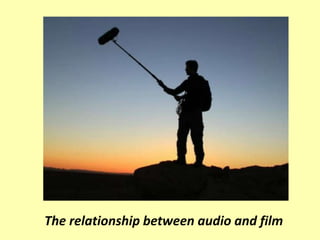 The relationship between audio and film
 
