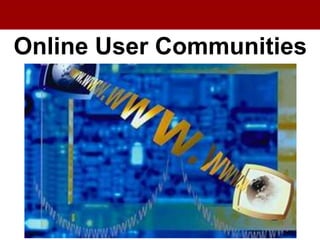 Online User Communities
 