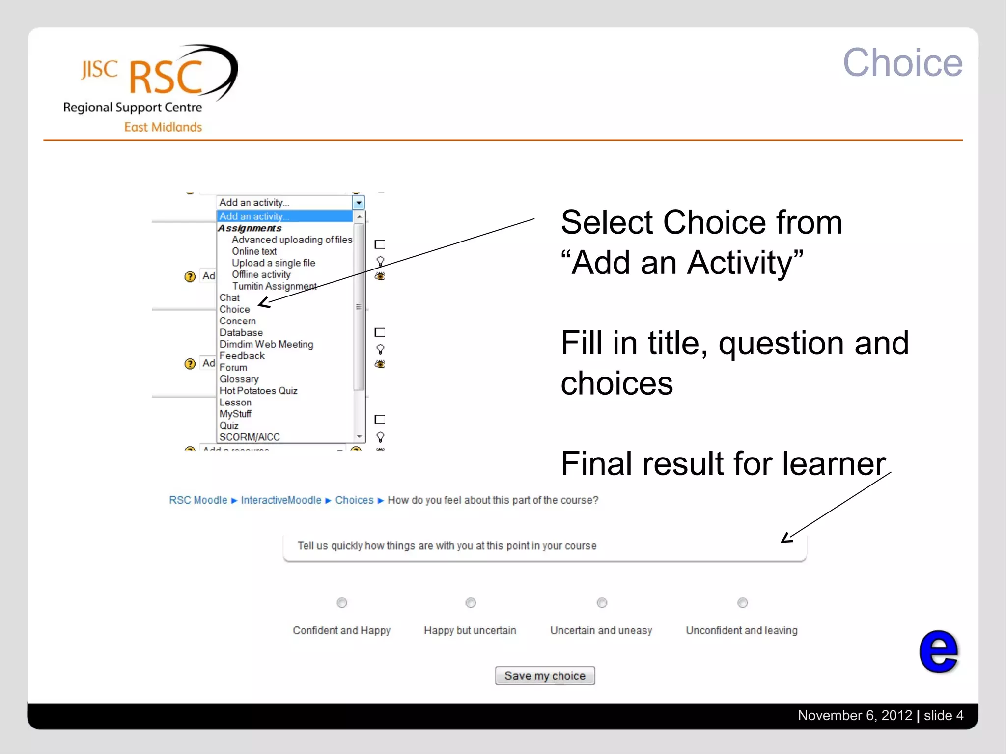 Choice



Select Choice from
“Add an Activity”

Fill in title, question and
choices

Final result for learner




                  November 6, 2012 | slide 4
 