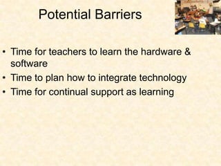 Hearing from the Experts about Interactive Multimedia Projects and Project–Based LearningPotential BarriersTime for teachers to learn the hardware & software