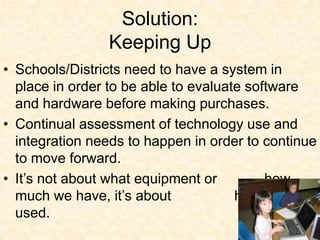 Solution: Time to PlanContent Experts & Technology Integrators working together can create highly engaging and content rich learning experiences for studentsUsing technology should be seen as tool in the teachers toolbox of skills not something that stands alone