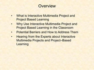 Overview What is Interactive Multimedia Project and Project Based Learning