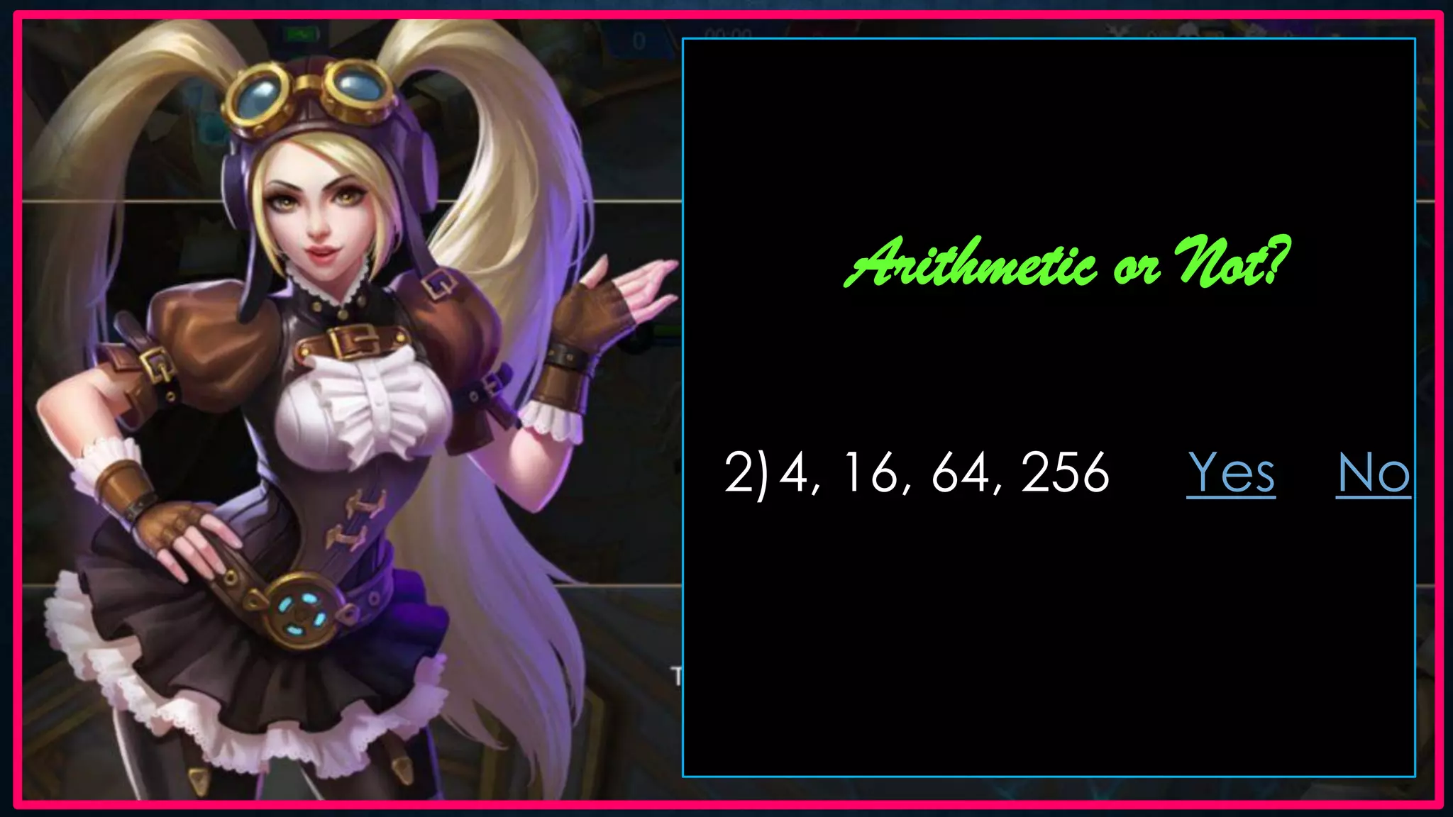Arithmetic or Not?
2)4, 16, 64, 256 Yes No
 