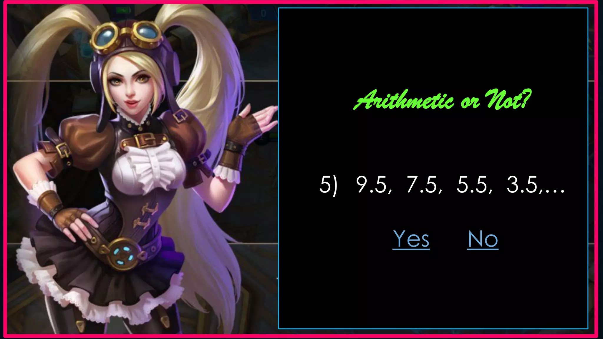 Arithmetic or Not?
5) 9.5, 7.5, 5.5, 3.5,…
Yes No
 