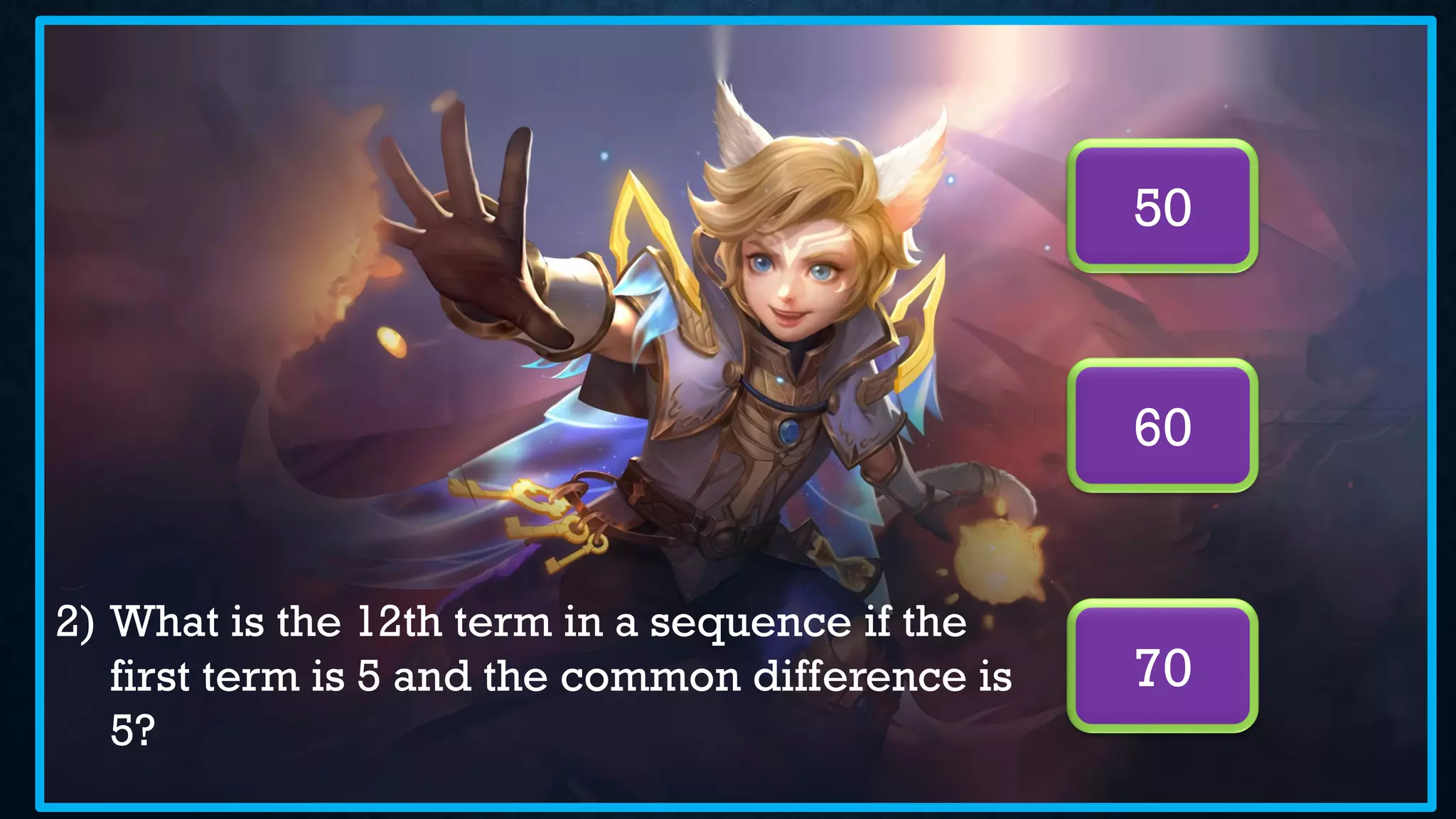 2) What is the 12th term in a sequence if the
first term is 5 and the common difference is
5?
50
70
60
 