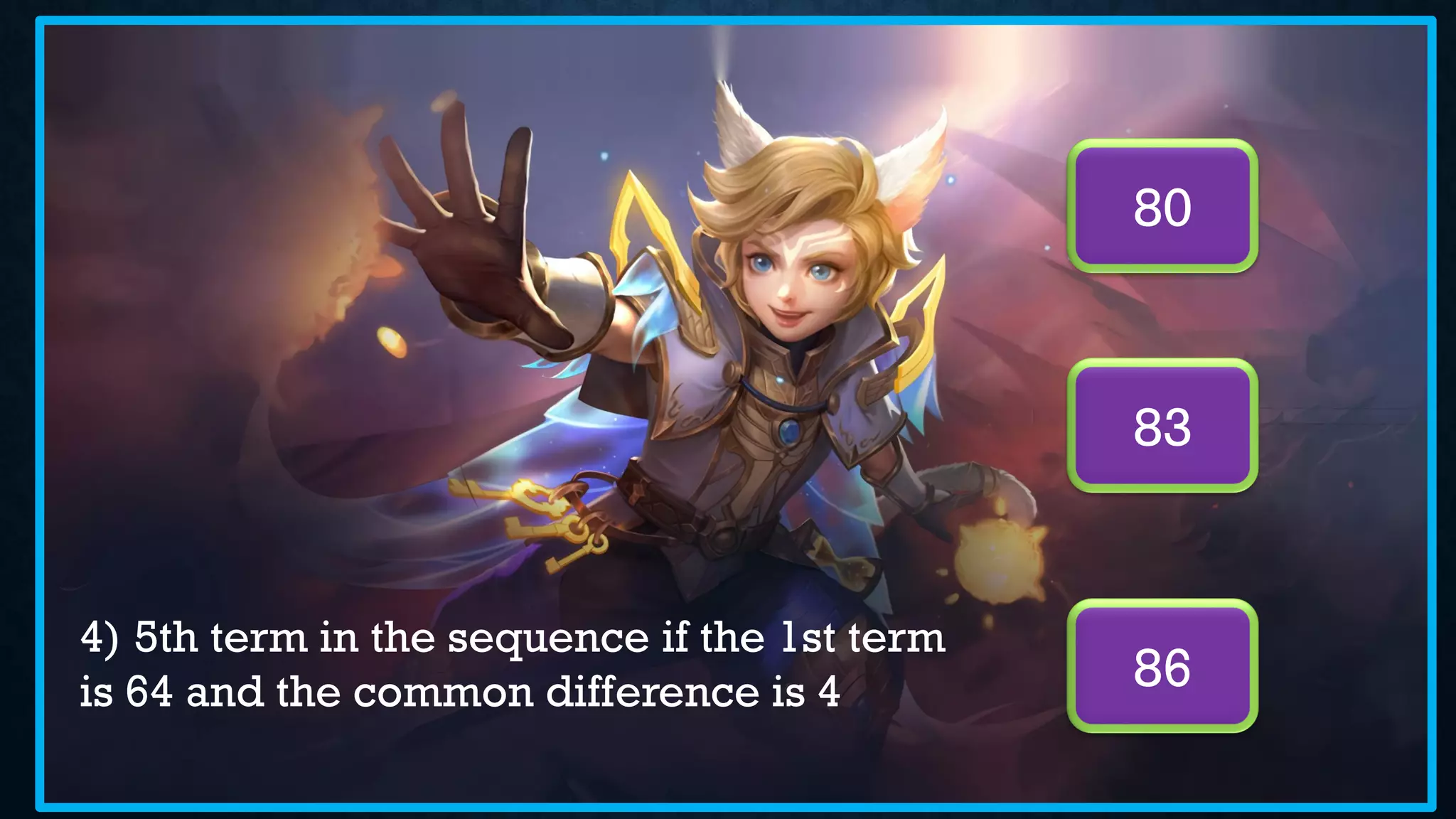 4) 5th term in the sequence if the 1st term
is 64 and the common difference is 4
80
86
83
 