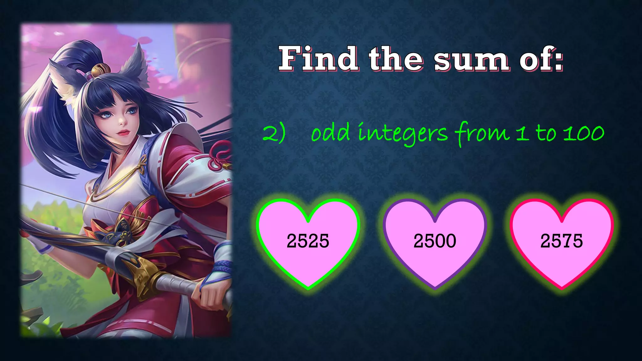 2) odd integers from 1 to 100
2525 2575
2500
 