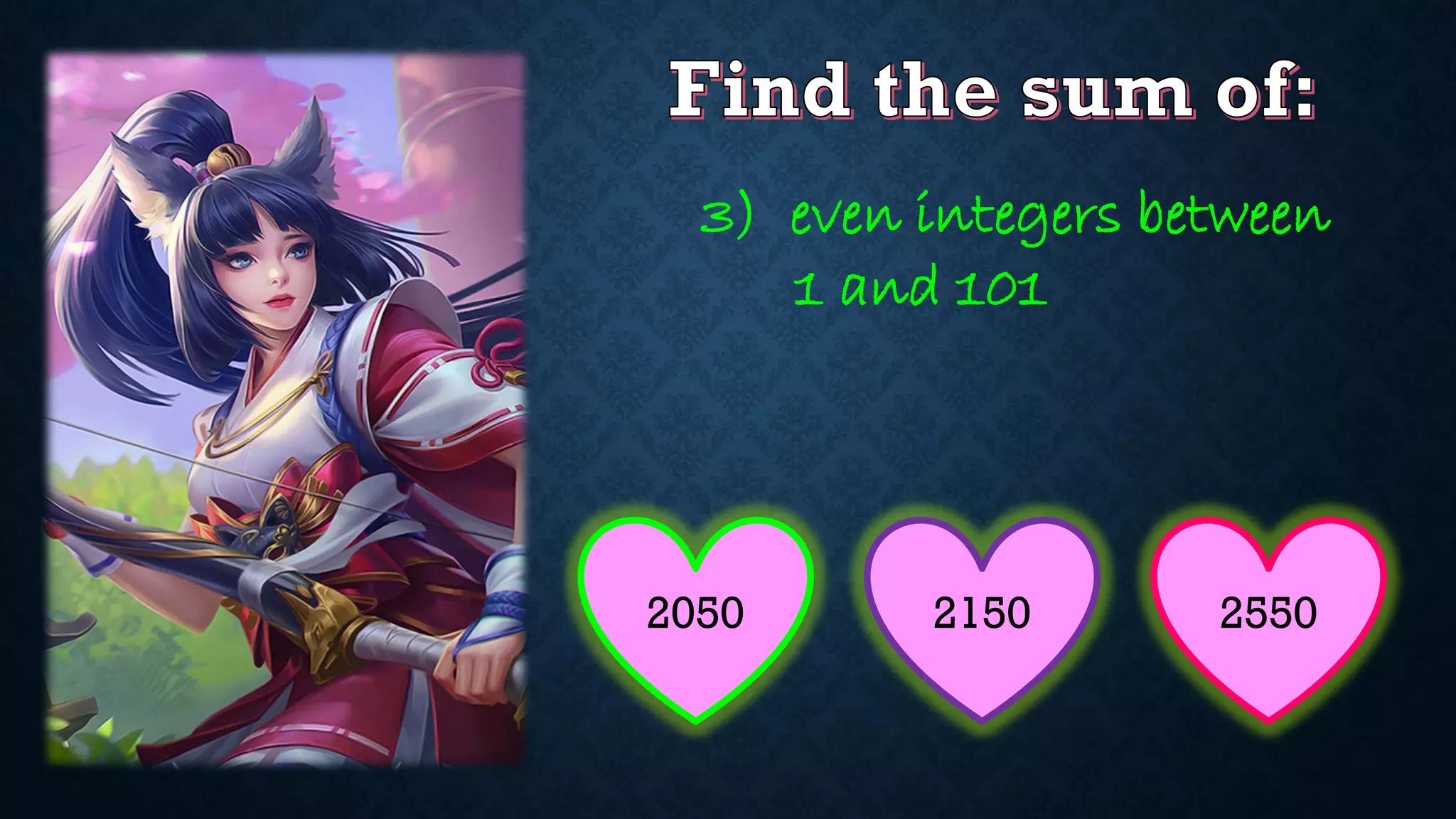 3) even integers between
1 and 101
2050 2550
2150
 