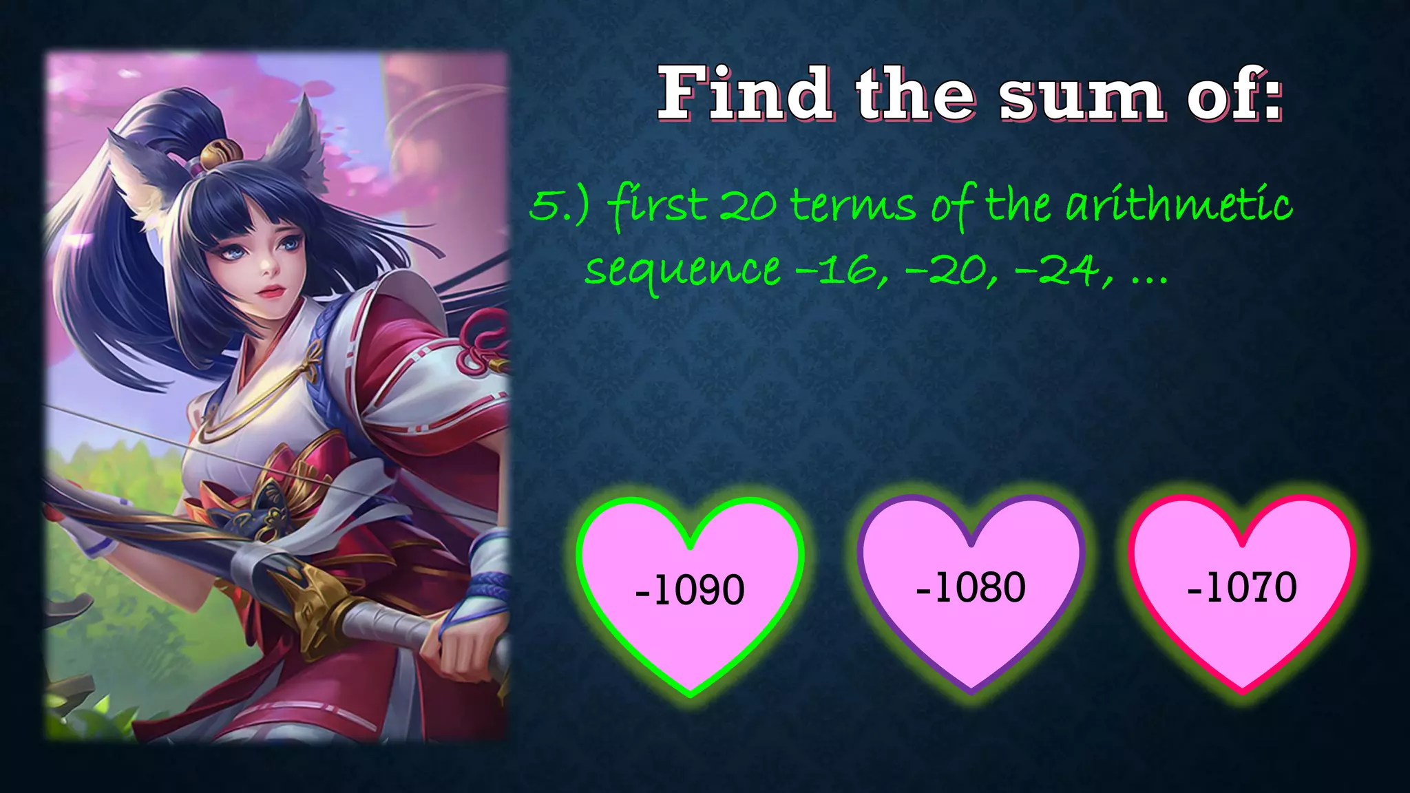 5.) first 20 terms of the arithmetic
sequence –16, –20, –24, …
-1090 -1070
-1080
 