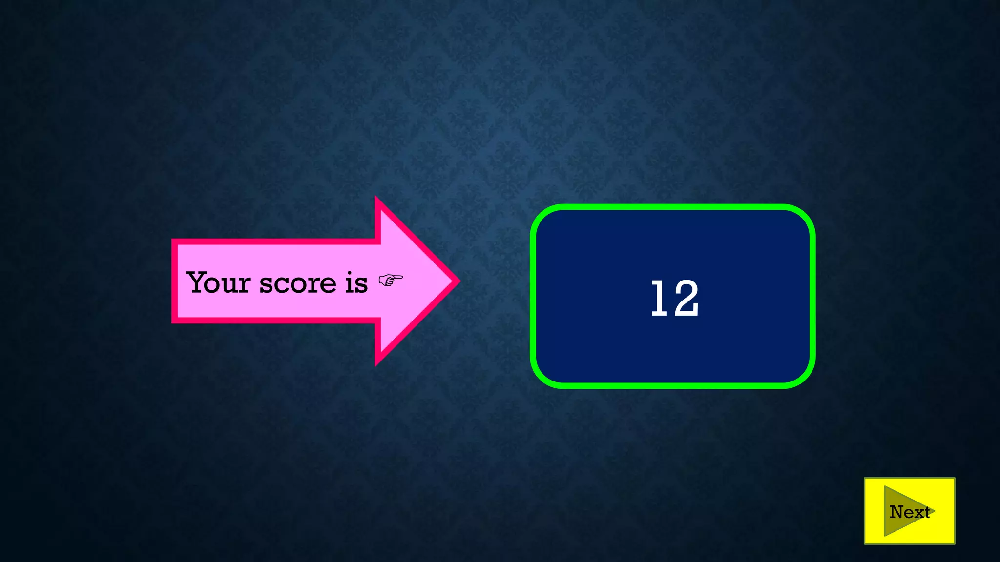 Your score is 
12
Next
 