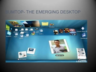 BUMTOP- THE EMERGING DESKTOP
 