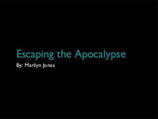 Escaping the Apocalypse
By: Marilyn Jones
 