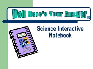 Science Interactive Notebook Well Here's Your Answer.. Science Notebook 