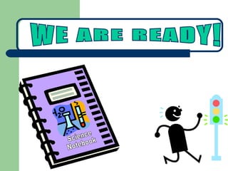 Science Notebook WE ARE READY! 