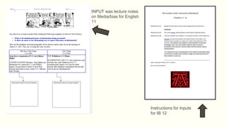 INPUT was lecture notes
on Media/bias for English
11
Instructions for Inputs
for IB 12
 