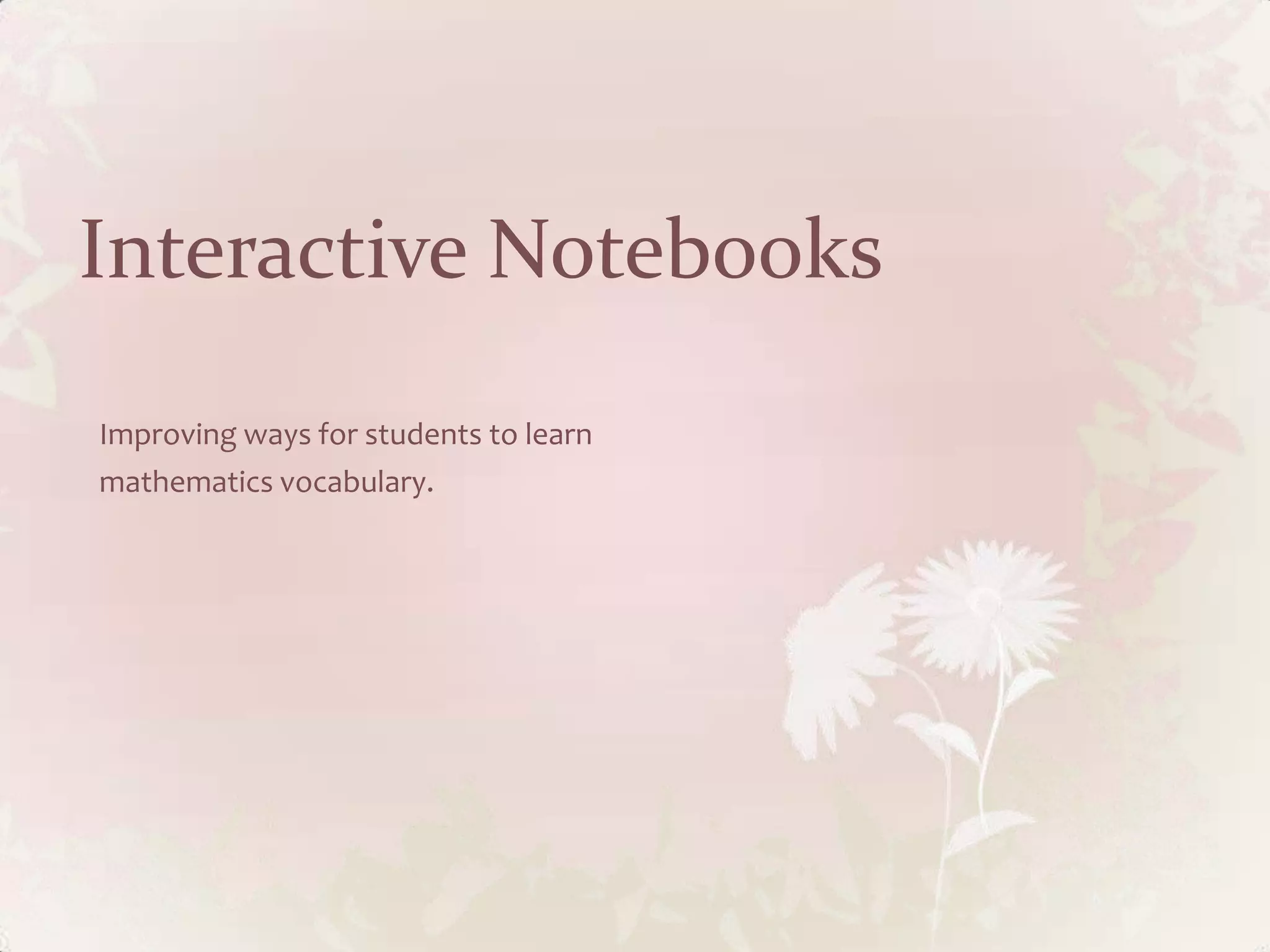 Interactive Notebooks
Improving ways for students to learn
mathematics vocabulary.