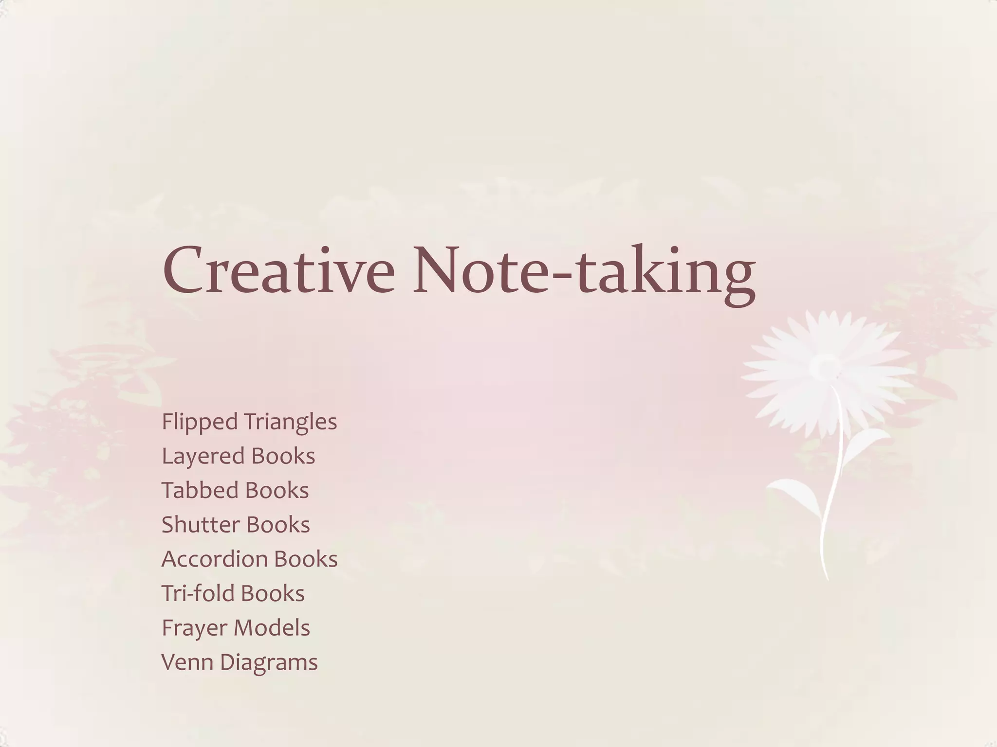 Creative Note-taking
Flipped Triangles
Layered Books
Tabbed Books
Shutter Books
Accordion Books
Tri-fold Books
Frayer Models
Venn Diagrams